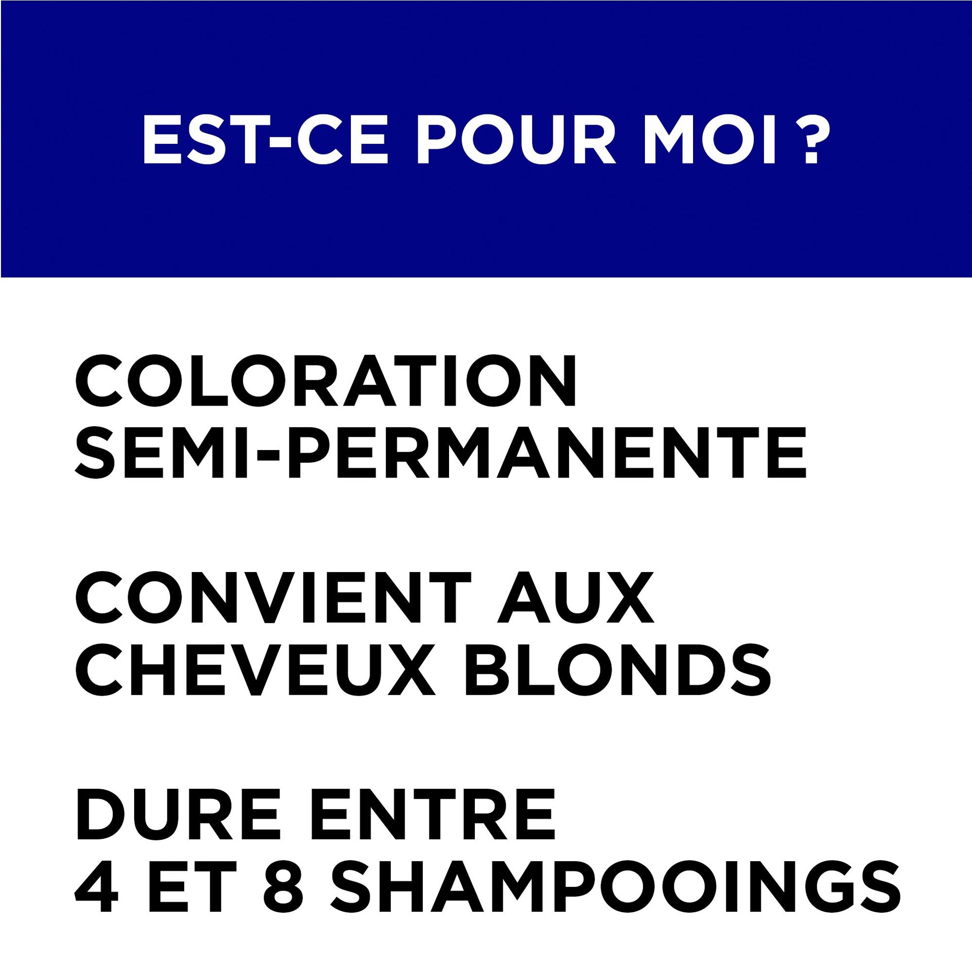 Colorista Semi Permanente est une coloration semi permanente, elle convient aux cheveux blonds et dure entre 4 et 8 shampoings